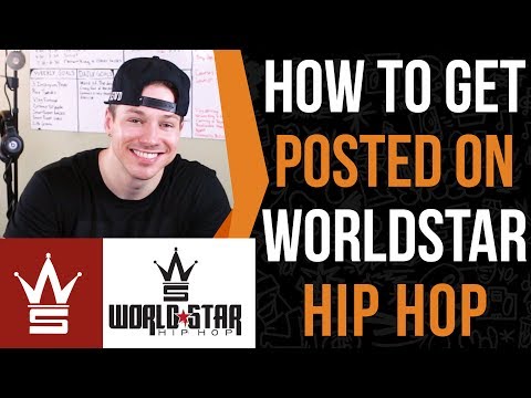 How To Get Posted On World Star Hip Hop (I’ve Been Posted 4 Times So Far)