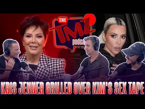 Kris Jenner Grilled Over Kim’s Sex Tape | TMZ Podcast