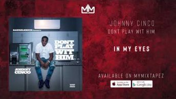 Johnny Cinco – In My Eyes [Dont Play Wit Him]