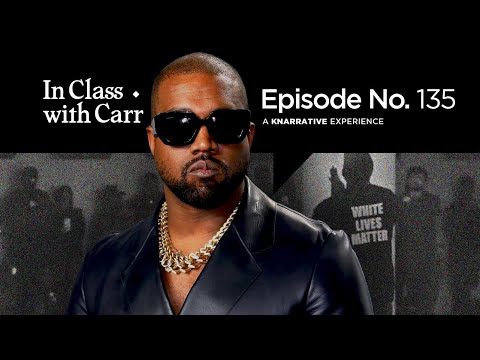 In Class with Carr, Ep. 135: The Kanye Complex