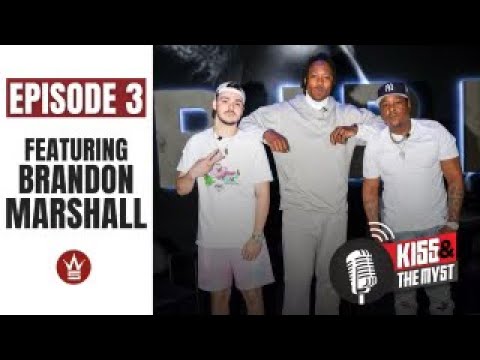 WSHH & BetOnline Present: Kiss and the Myst (Ep 3: Brandon Marshall) (Exclusive Worldstar Podcast)