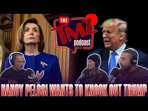 Nancy Pelosi Wants to Knock Out Trump | The TMZ Podcast