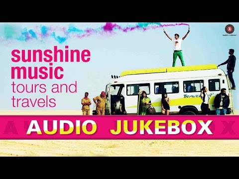 Sunshine Music Tours & Travels – Full Movie Audio Jukebox| Sunny Kaushal, Ashrut Jain, Jasweet Singh