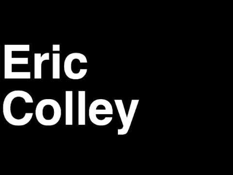 How to Pronounce Eric Colley Editor TMZ Celebrity Tabloid TV News Show