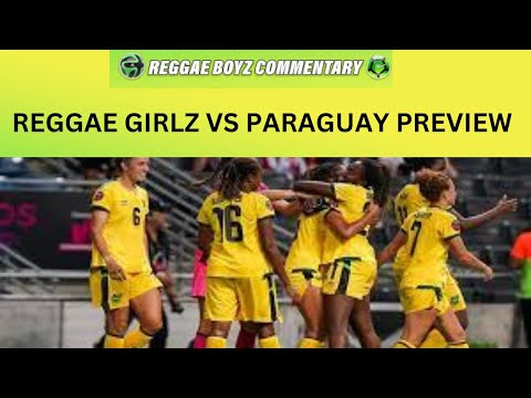 Reggae Girlz vs Paraguay Match Preview | Friendly International | Montego Bay Sports Complex