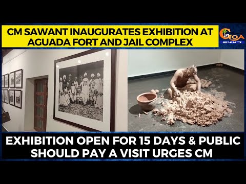 CM inaugurates Exhibition at Aguada Fort & Jail Complex. Exhibition open for 15 days for public