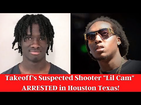 Takeoff’s Suspected Shooter “Lil Cam” ARRESTED in Houston Texas!