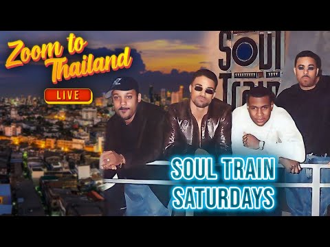 Zoom to Thailand LIVE! Soul Train Saturday!