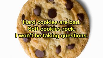 Bad News: My Mom Thinks Hard Cookies Are Better Than Soft Cookies, And I Want To Know If, Like Hers, Your Opinion Is Wrong Too