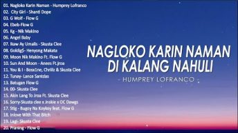 [NAGLOKO KA DIN NAMAN ‘DI KA LANG NAHULI] – Top 100 Trending Rap OPM 2022 #opmplaylist