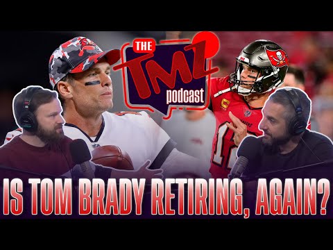 Is Tom Brady Retiring, Again? | The TMZ Podcast