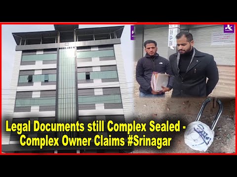 Legal Documents still Complex Sealed – Complex Owner Claims #Srinagar