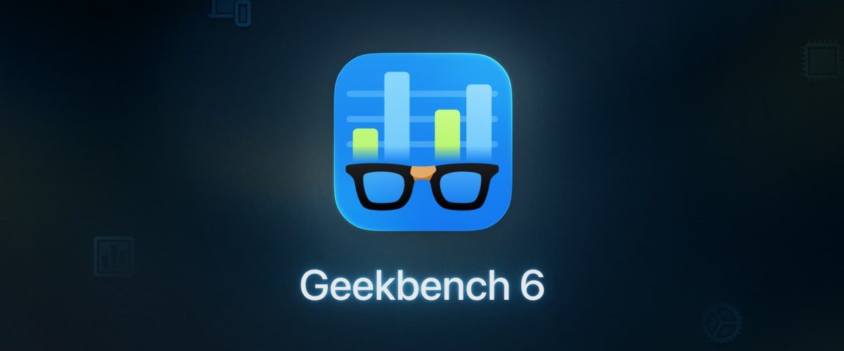 Geekbench 6 debuts on macOS and iOS with updated ‘true-to-life’ tests