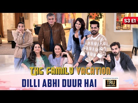 DILLI ABHI DUUR HAI | The Family Vacation S3 E1 |  Comedy Web Series  | SIT