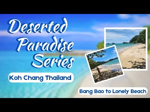 DESERTED PARADISE Koh Chang THAILAND – Bang Bao to Lonely Beach