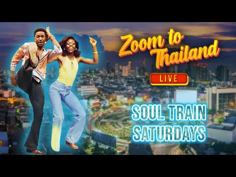 Zoom to Thailand LIVE! Soul Train Saturdays!