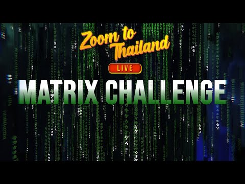 Zoom to Thailand LIVE! MATRIX CHALLENGE