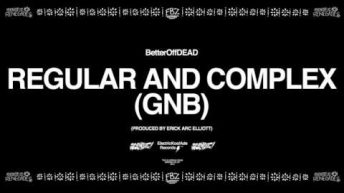 Regular and Complex (GNB) (Prod. Erick Arc Elliott) | BetterOffDEAD