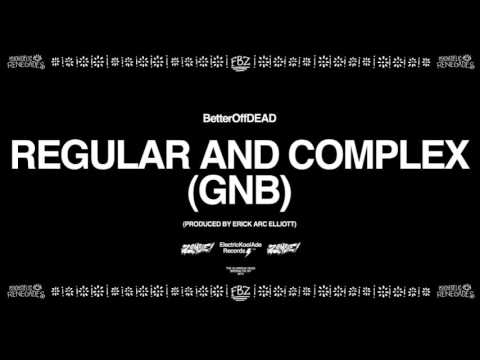 Regular and Complex (GNB) (Prod. Erick Arc Elliott) | BetterOffDEAD