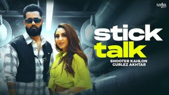 Stick Talk (Video) – Shooter Kahlon | Gurlez Akhtar | New Punjabi Songs 2023  @sagahits