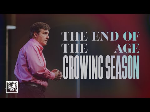 The End of the Age [Growing Season] | Pastor Allen Jackson