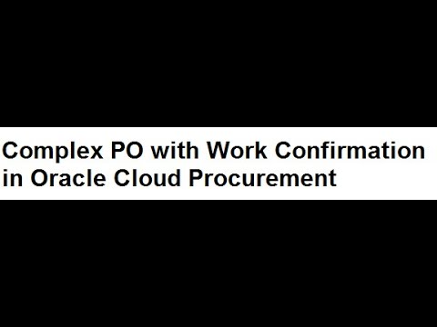 Complex PO with Work Confirmation in Oracle Cloud Procurement