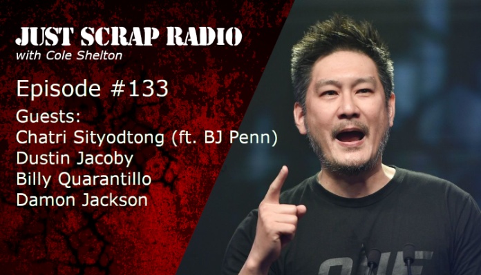 Just Scrap Radio Ep. 133 with Chatri Sityodtong ft. BJ Penn, Dustin Jacoby, Billy Quarantillo, and Damon Jackson