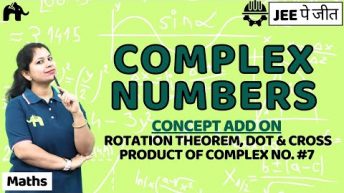 Complex Numbers Class 11 Maths JEE |  NCERT Chapter 5 | Rotation Theorem, Dot & Cross Product  #7