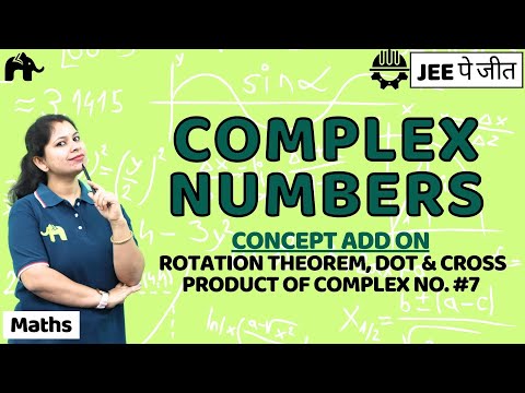 Complex Numbers Class 11 Maths JEE |  NCERT Chapter 5 | Rotation Theorem, Dot & Cross Product  #7