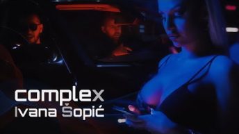 COMPLEX – IVANA SOPIC (OFFICIAL VIDEO)