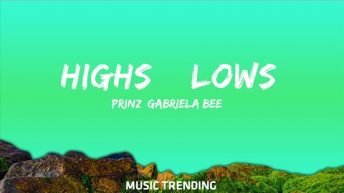 1 Hour |  Prinz, Gabriela Bee – Highs & Lows (Lyrics)  | MUSIC TRENDING 2023