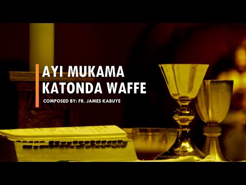 Ayi Mukama Katonda Waffe | Fr. James Kabuye (MTO 69)