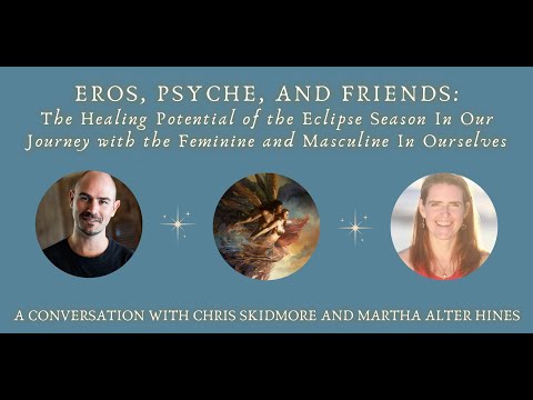 Chris Skidmore & Martha Alter Hines — Eros, Psyche and Friends: Healing Power of the Eclipse Season