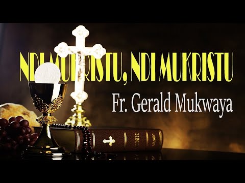 Ndi Mukristu, Ndi Mukristu by Fr. Gerald Mukwaya (MTO 16)