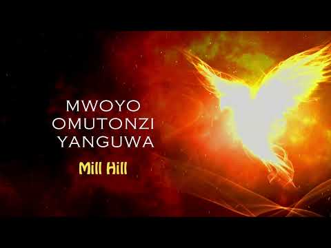 Mwoyo Mutonzi Yanguwa | Mill Hill (MTO 295)