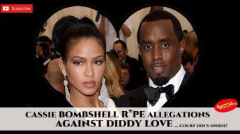 CASSIE BOMBSHELL R*PE ALLEGATIONS AGAINST DIDDY LOVE… court docs inside!