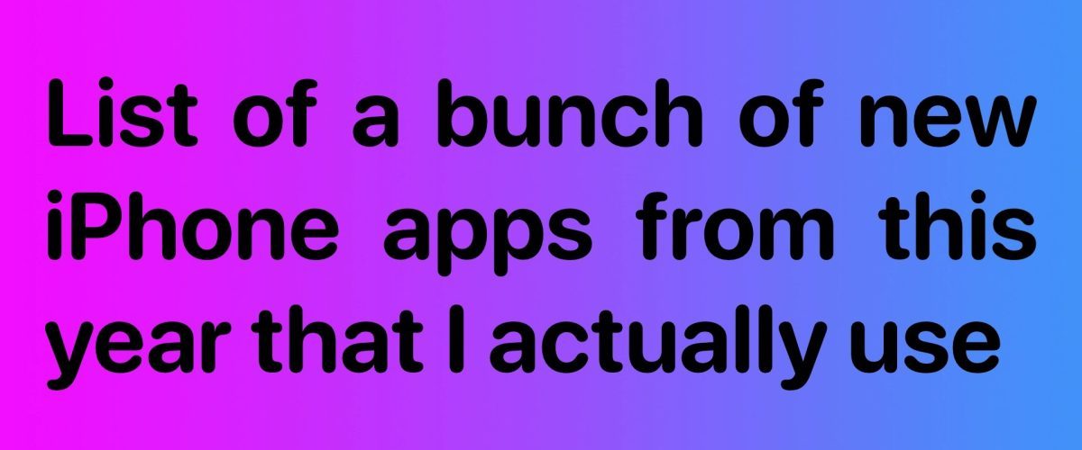 List of a bunch of new iPhone apps from this year that I actually use