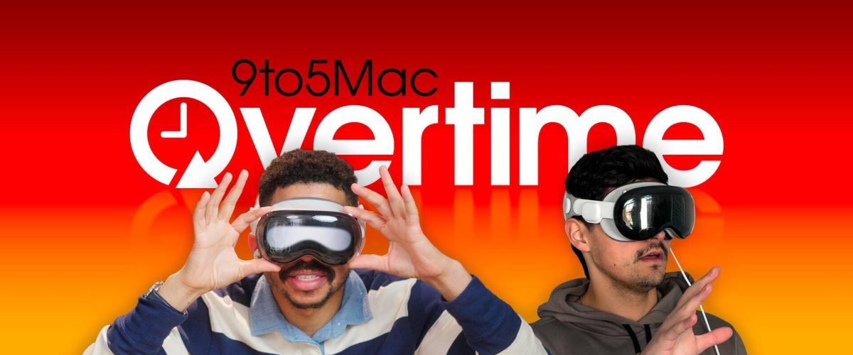 9to5Mac Overtime: Apple Vision Pro – the good, the bad, and the surprising!