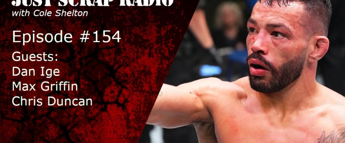 Just Scrap Radio Ep. 154 with Dan Ige, Max Griffin & Chris Duncan