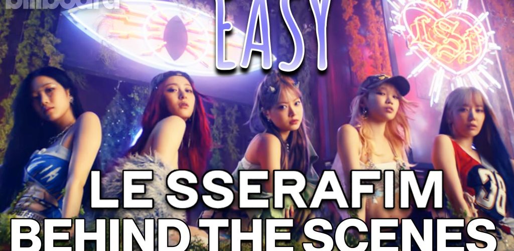 Billboard Exclusive: Behind the Scenes of LE SSERAFIM’s ‘Easy’ | Billboard