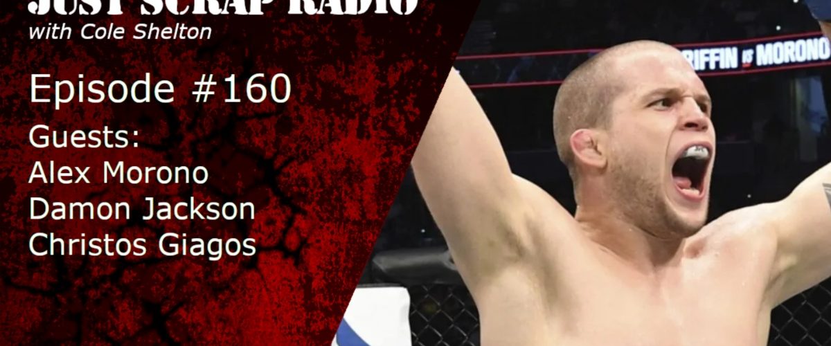 Just Scrap Radio Ep. 160 with Alex Morono, Damon Jackson, and Christos Giagos