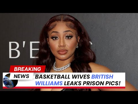 Basketball Wives British Williams Leaks Prison Pics ! #BritishWilliams #mediatakeout #British