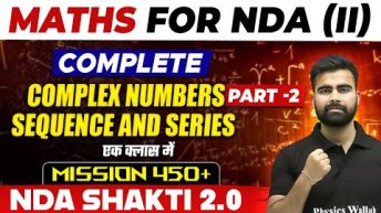 NDA Maths: Complex Numbers (Part 02), Sequence and Series | NDA Shakti 2.0, 2024