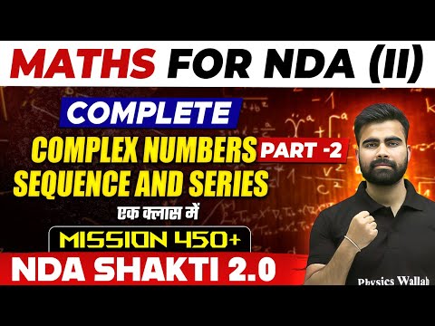 NDA Maths: Complex Numbers (Part 02), Sequence and Series | NDA Shakti 2.0, 2024