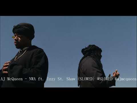 AJ McQueen – NWA ft. Izzy St. Shaw (SLOWED) #SLOWED #ajmcqueen