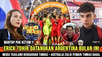 MANTAP ~ Erick Thohir datangkan Argentina lagi ~ Media Thailand Tetap sombong ~Beker pilih Indonesia