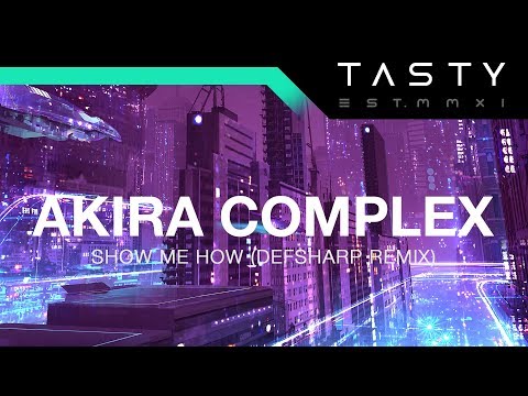 Akira Complex – Show Me How (Defsharp Remix)