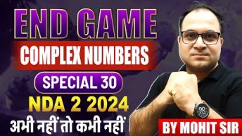 Special 30 😍COMPLEX NUMBERS 🚀 NDA 2 2024 | The END GAME Series 🔥Free Youtube Batch | Mohit Sir