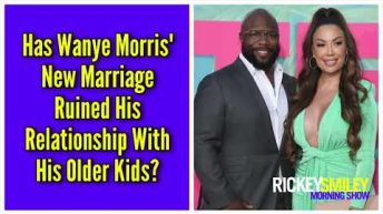 Has Wanye Morris’ New Marriage Ruined His Relationship With His Older Kids?