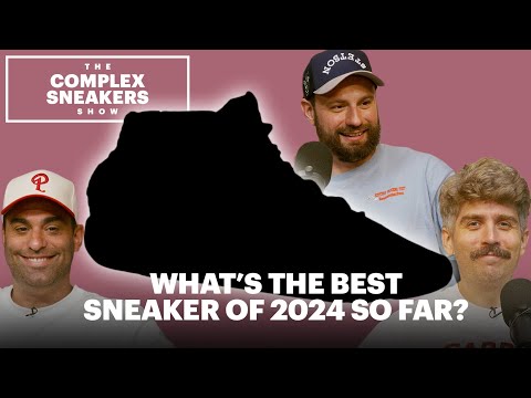 What’s the Best Sneaker of 2024 So Far? | The Complex Sneakers Show